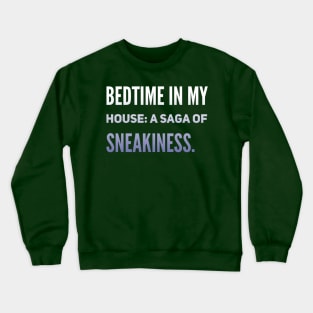 Parenting Humor: Bedtime In My House: A Saga Of Sneakiness. Crewneck Sweatshirt